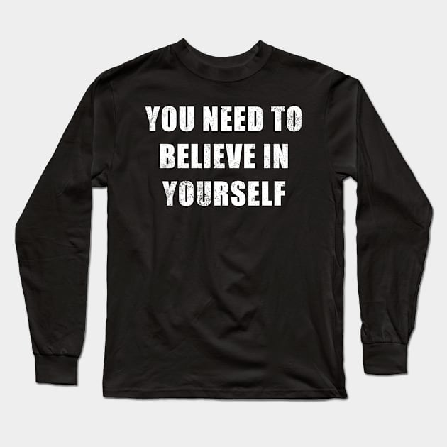 You Need To Believe In Yourself Long Sleeve T-Shirt by DreamPassion